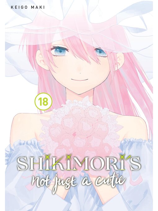 Title details for Shikimori's Not Just a Cutie, Volume 18 by Keigo Maki - Available